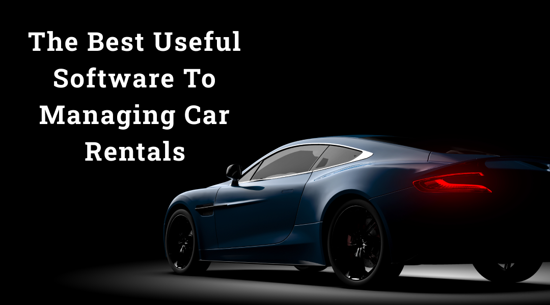 Best Useful Software to Managing Car Rentals
